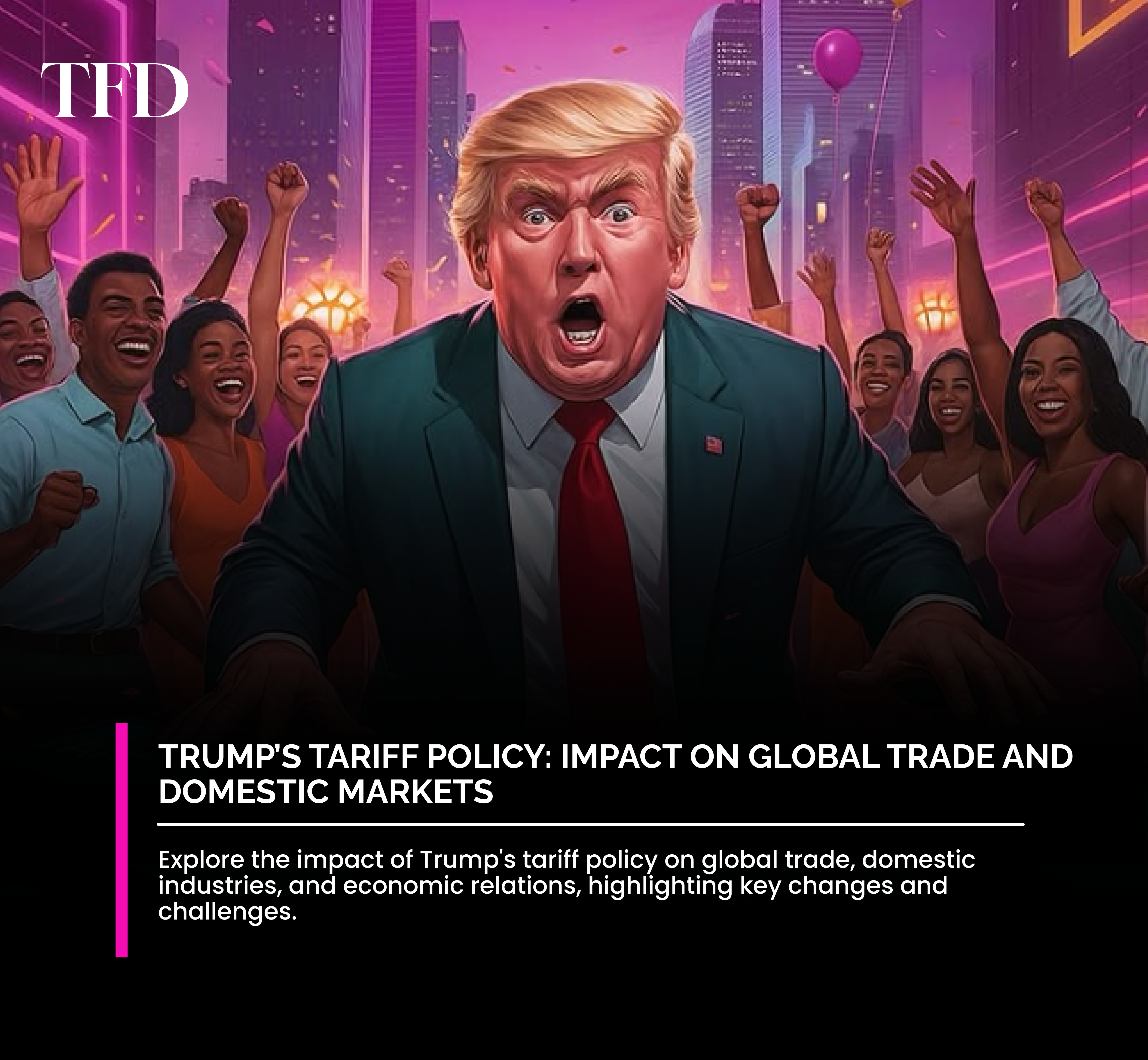 Trump's Tariff Policy and its effects on global trade and domestic markets.