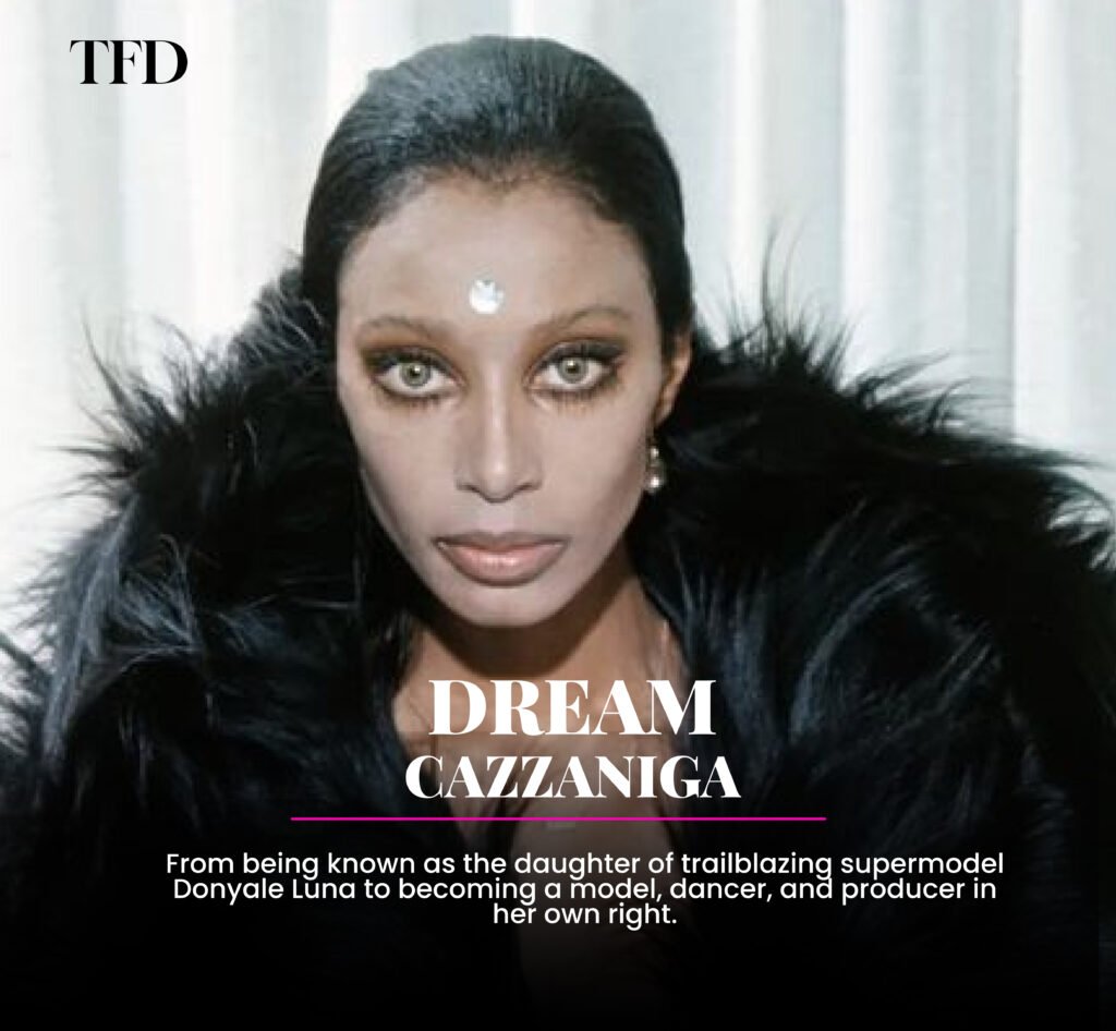 Dream Cazzaniga: From Donyale Luna’s Daughter To Her Own Creative Force