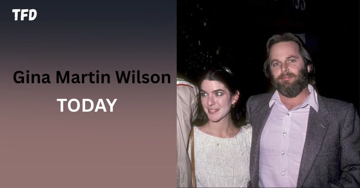 Gina Martin Wilson Today