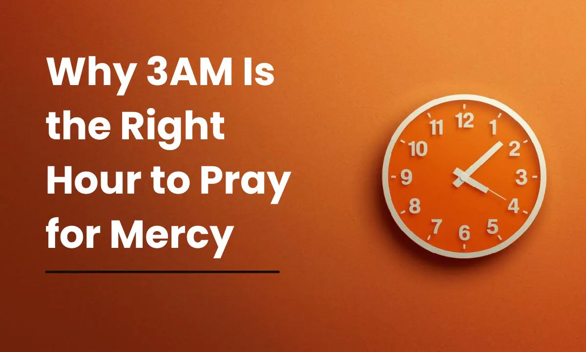 Why 3AM Is the Right Hour to Pray for Mercy