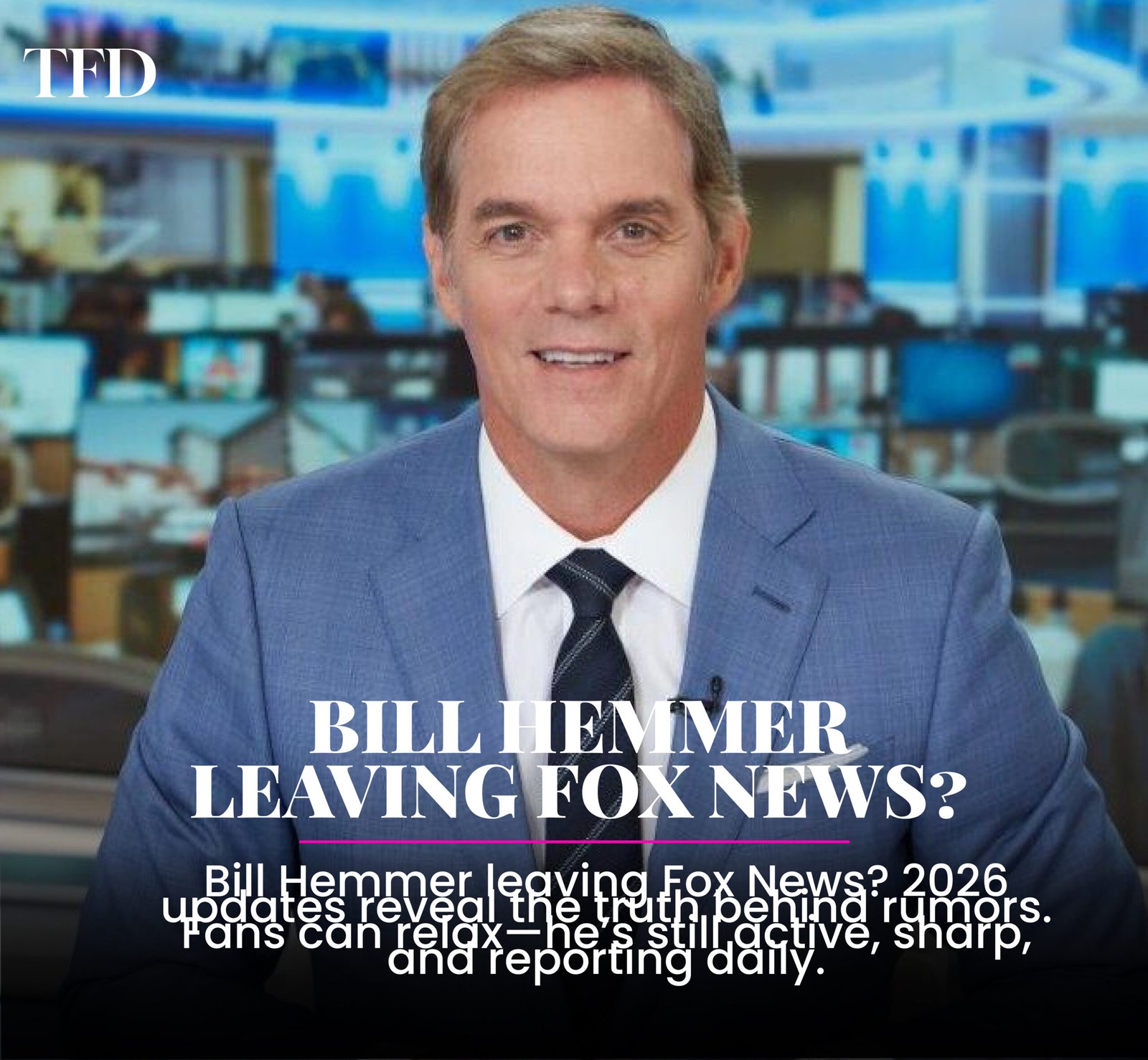 Bill Hemmer Leaving Fox News? Latest Updates and Career News