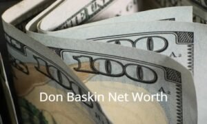 Don Baskin Net Worth: A Detailed Look at the Entrepreneur’s Wealth in 2026