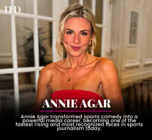 Annie Agar Age, Net Worth And Biography: The Rising Star of Sports Media